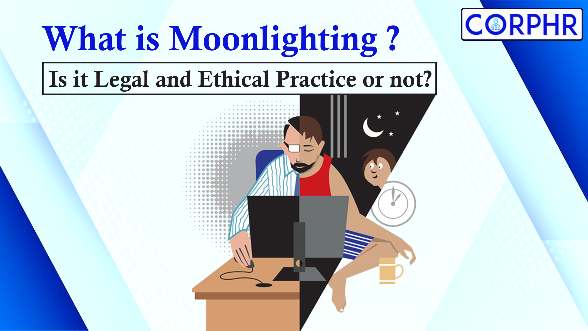 What is Moonlighting? Is it Legal and Ethical Practice or not?